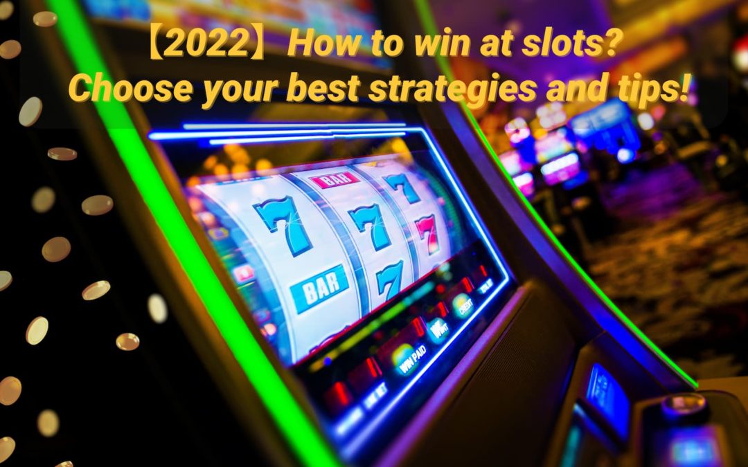 【2022】 What is Slots？Choose your best strategies and tips！
